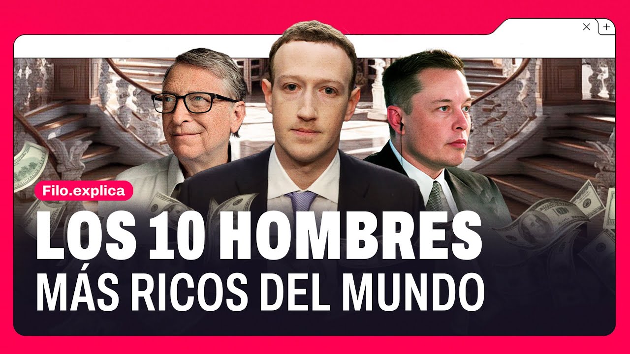 Los 10 hombres más ricos del mundo: ¿Cómo lograron su fortuna